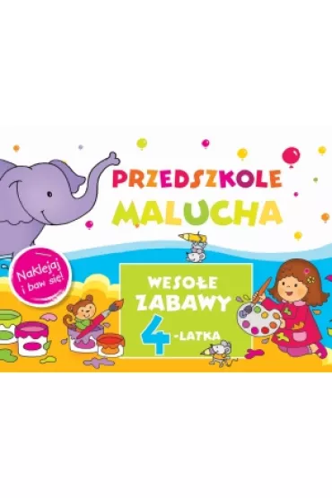 Przedszkole Malucha. Weso�e zabawy 4-latka. Naklejaj i baw si�! - Anna Wi�niewska