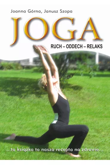 Joga. Ruch, Oddech, Relaks - Janusz Szopa, Joanna Grna