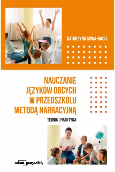 Nauczanie j�zyk�w obcych w przedszkolu metod� narracyjn�. Teoria i praktyka - Katarzyna Sowa-Bacia