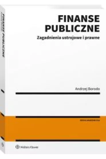Finanse publiczne.Zagadnienia ustrojowe i prawne - Andrzej Borodo