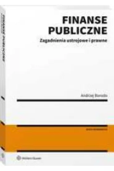 Finanse publiczne.Zagadnienia ustrojowe i prawne - Andrzej Borodo