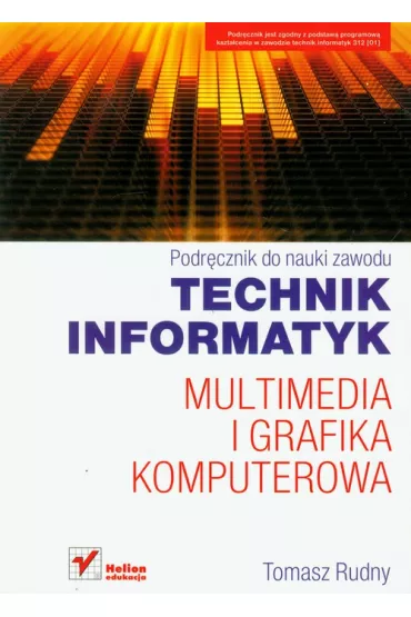 Multimedia i grafika komputerowa. Podr�cznik do nauki zawodu technik informatyk. * - Tomasz Rudny