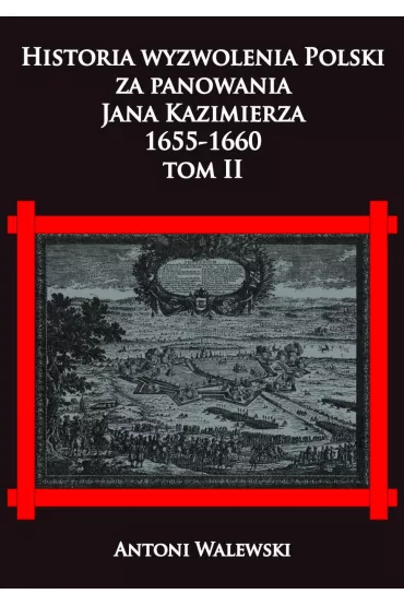Historia wyzwolenia Polski za panowania Jana Kazimierza 1655-1660. Tom 2 - Antoni Walewski