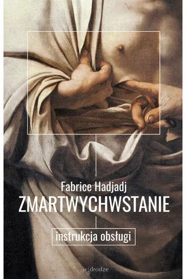 Zmartwychwstanie instrukcja obs�ugi - Hadjadj Fabrice