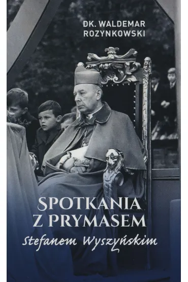 Spotkania z prymasem Stefanem Wyszy�skim - Waldemar Rozynkowski