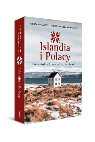 Islandia i Polacy. Historie tych, kt�rzy nie bali si� zaryzykowa� - Aleksandra Koz�owska, Mirella  W�siewicz