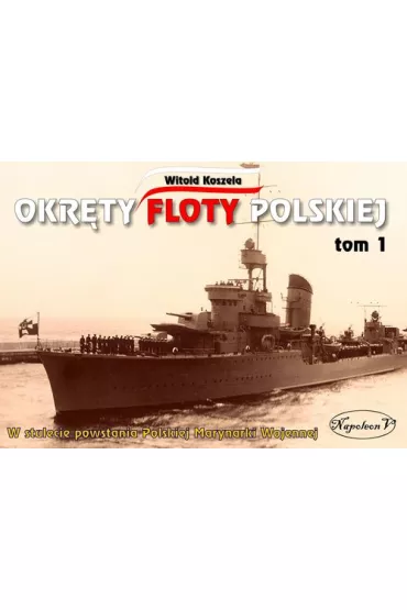 Okr�ty floty polskiej T.1 - Witold Koszela