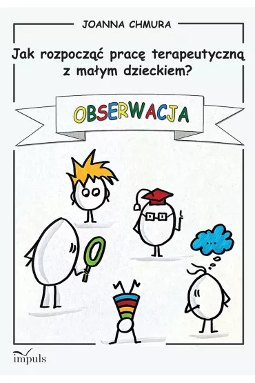 Obserwacja. Jak rozpocz�� prac� terapeutyczn� z ma�ym dzieckiem? - Joanna  Chmura