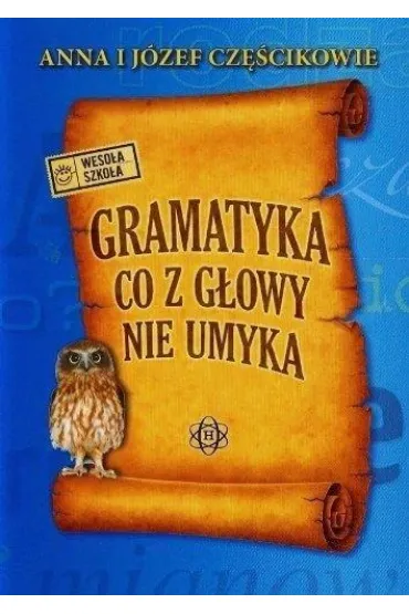 Gramatyka co z g�owy nie umyka - Anna Cz�cik, J�zef Cz�cik