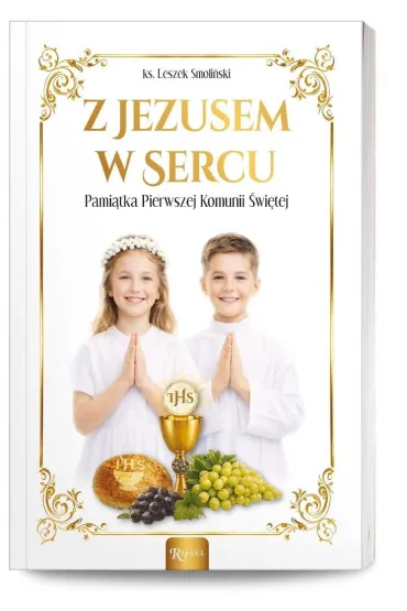 Z Jezusem w sercu. Pami�tka Pierwszej Komunii �wi�tej - Leszek Smoli�ski