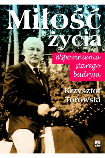 Mi�o�� �ycia. Wspomnienia starego budrysa - Krzysztof Turowski