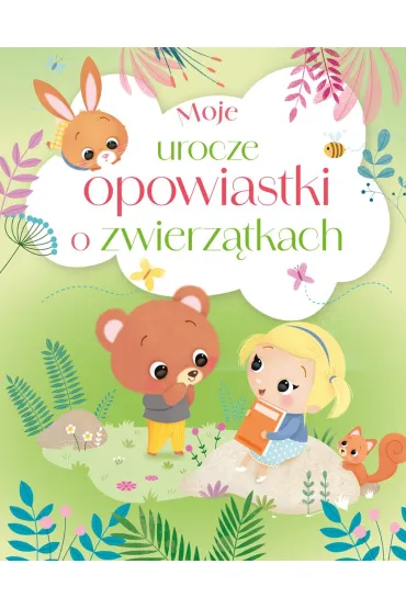 Moje urocze opowiastki o zwierz�tkach