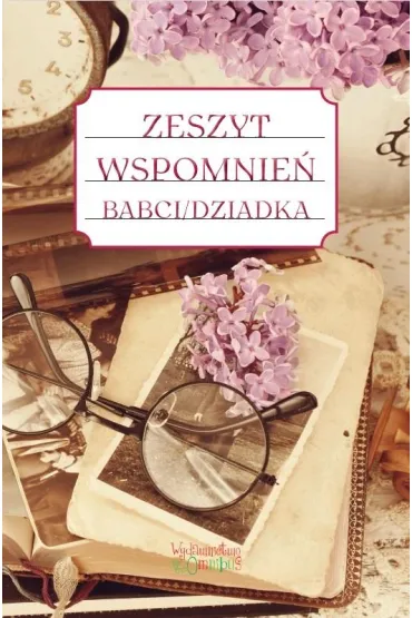 Zeszyt wspomnie� babci dziadka - Justyna Jakubczyk
