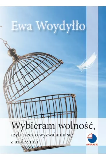 Wybieram wolno��, czyli rzecz o wyzwalaniu si� z uzale�nie� - Ewa Woydy��o