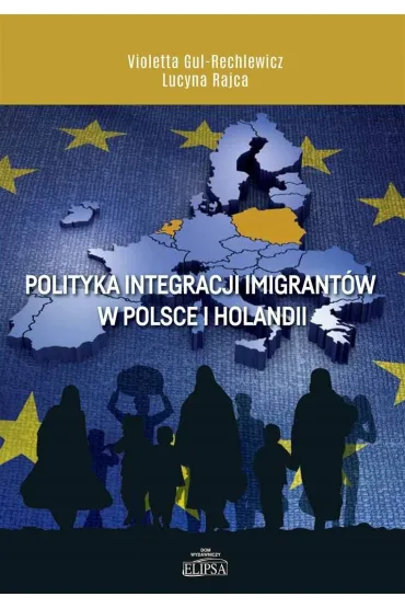 Polityka integracji imigrant�w w Polsce i Holandii - Lucyna Rajca, Violetta  Gul-Rechlewicz
