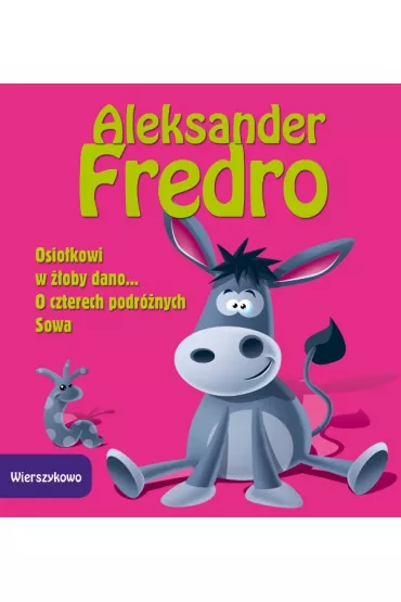 Wierszykowo. Osio�kowi w ��oby dano, O czterech podr�nych, Sowa - Aleksander Fredro