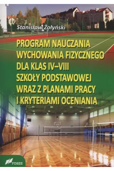 Program Nauczania Wychowania Fizycznego dla klas IV-VIII Szko�y Podstawowej wraz z planami pracy - Stanis�aw �o�y�ski