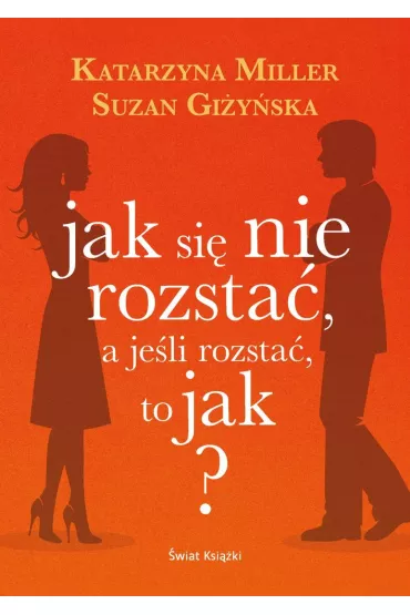 Jak si� nie rozsta�, a je�li rozsta� to jak? - Katarzyna Miller, Suzan Gi�y�ska
