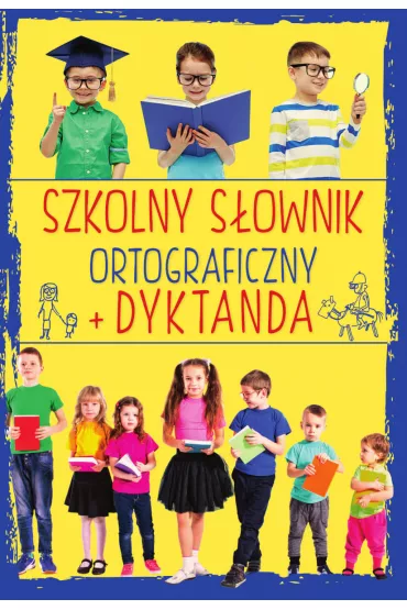 Szkolny s�ownik ortograficzny + Dyktanda - Ewa Stolarczyk, Iwona Czarkowska, Sylwia Stolarczyk