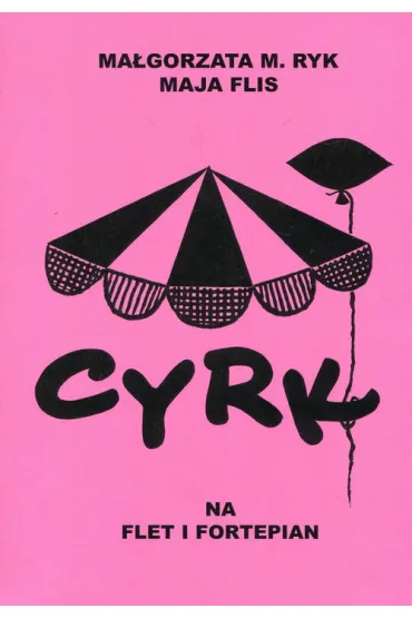 Cyrk na flet i fortepian - Ma�gorzata M Ryk, Maja Flis
