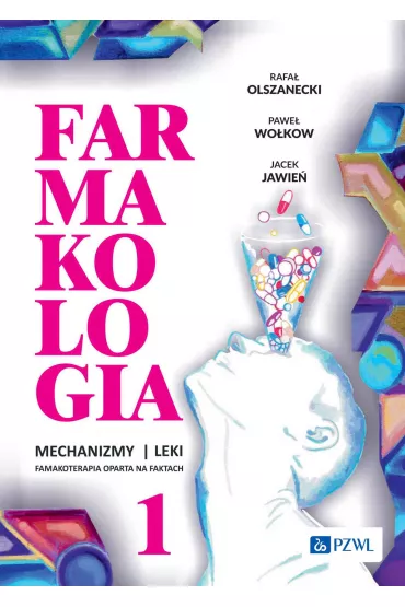 Farmakologia. Mechanizmy – leki – farmakoterapia oparta na faktach. Tom 1 - Jacek Jawie�, Pawe� Wo�kow, Rafa� Olszanecki