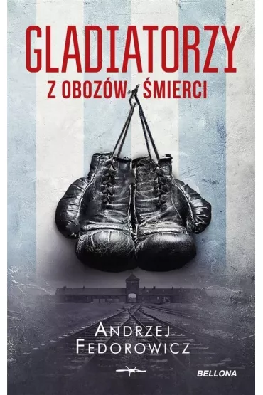 Gladiatorzy z oboz�w �mierci - Andrzej Fedorowicz