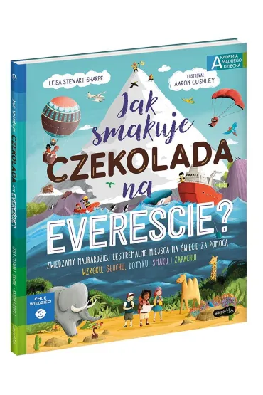 Jak smakuje czekolada na Evere�cie? Akademia M�drego Dziecka. Chc� wiedzie� - Stewart-Sharpe Leisa