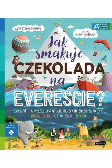 Jak smakuje czekolada na Evere�cie? Akademia M�drego Dziecka. Chc� wiedzie� - Stewart-Sharpe Leisa