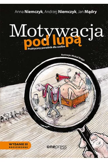 Motywacja pod lup�. Praktyczny poradnik dla szef�w - Andrzej Niemczyk, Anna Niemczyk, Jan M�dry
