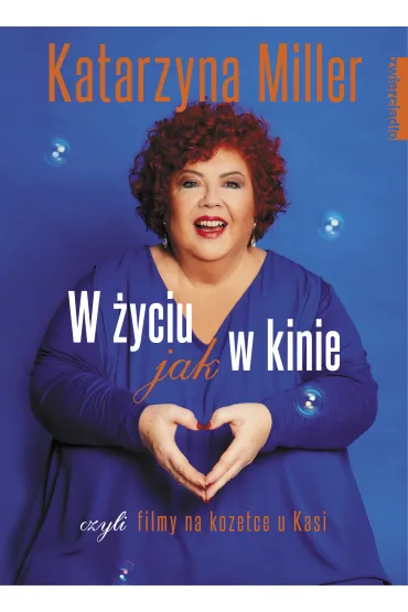W �yciu jak w kinie czyli filmy na kozetce u kasi - Katarzyna Miller
