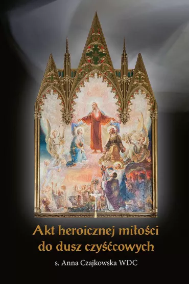 Akt heroicznej mi�o�ci do dusz czy��cowych - Anna Czajkowska