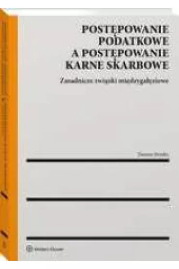 Post�powanie podatkowe a post�powanie karne skarbowe. Zasadnicze zwi�zki mi�dzyga��ziowe - Dariusz Strzelec