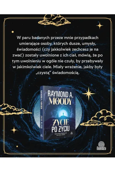�ycie po �yciu. Naukowe dowody i �wiadectwa os�b, kt�re wr�ci�y z za�wiat�w - Raymond Moody
