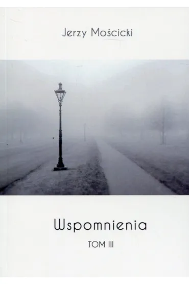 Wspomnienia. Tom 3 - Jerzy Mo�cicki