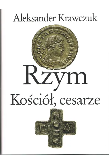 Rzym, Ko�ci�, cesarze - Aleksander Krawczuk
