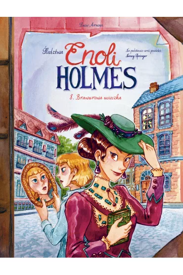 Brawurowa ucieczka. �ledztwa Enoli Holmes. Tom 8 - Lucie Arnoux