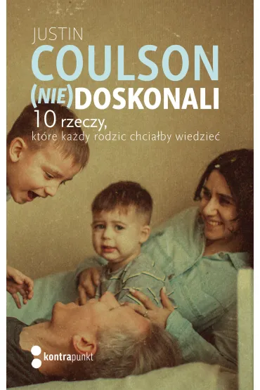 (Nie)doskonali. 10 rzeczy, kt�re ka�dy rodzic chcia�by wiedzie� - Justin  Coulson