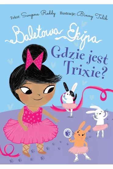 Baletowa Ekipa. Gdzie jest Trixie? - Swapna Reddy