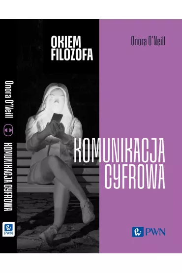 Okiem filozofa. Komunikacja cyfrowa - Onora O'neill