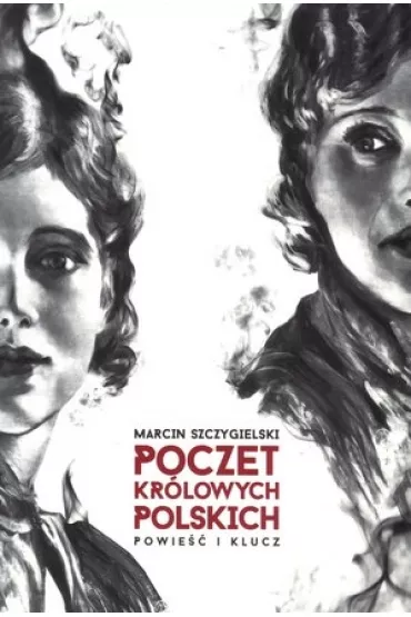 Poczet kr�lowych polskich. Powie�� i klucz - Marcin Szczygielski