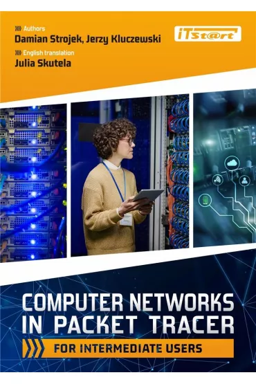 Computer Networks in Packet Tracer For Intermediate Users - Jerzy Kluczewski, Damian Strojek