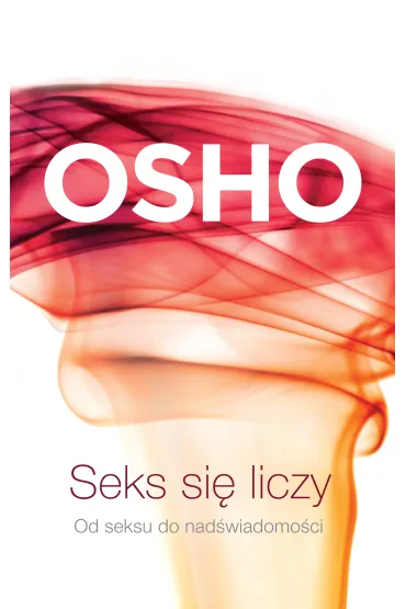 Seks si� liczy - Osho