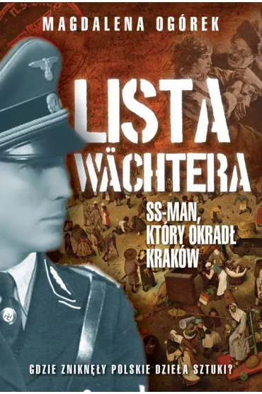Lista Wachtera. SS-man kt�ry okrad� Krak�w - Magdalena Og�rek