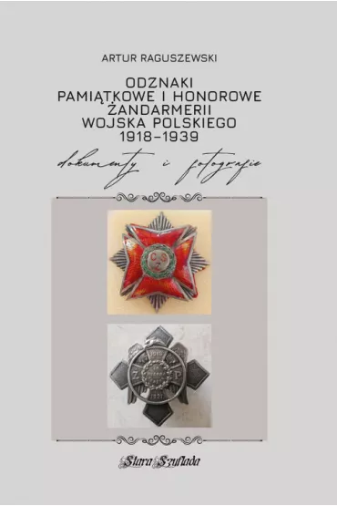 Odznaki pami�tkowe i honorowe �andarmerii Wojska.. - Artur  Raguszewski