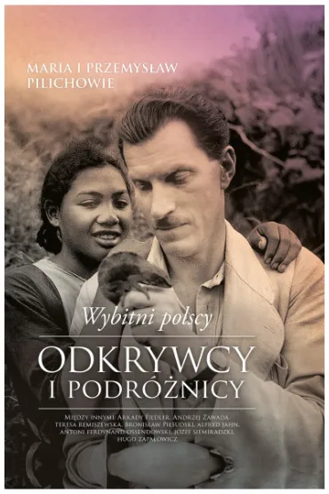 Wybitni polscy odkrywcy i podr�nicy - Maria Pilich, Przemys�aw Pilich