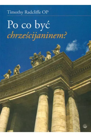 Po co by� chrze�cijaninem ? - Timothy Radcliffe