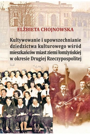 Kultywowanie i upowszechnianie dziedzictwa kulturowego wśród mieszkańców ziemi łomżyńskiej w okresie