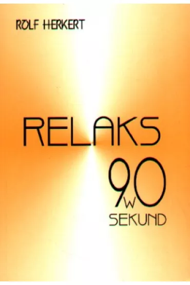 Relaks w 90 sekund. Odpoczynek i energia - na ka�d� por� dnia - Rolf Herkert