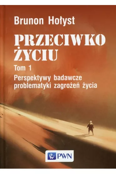 PRZECIWKO �YCIU tom 1. Perspektywy badawcze problematyki zagro�e� �ycia - Brunon Ho�yst