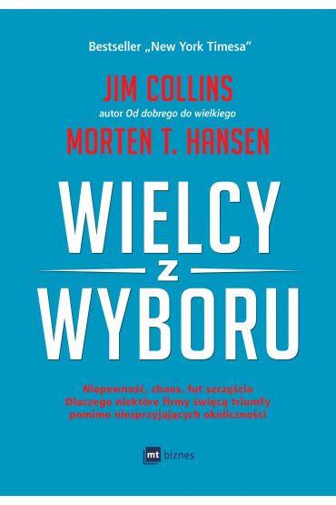 Wielcy z wyboru niepewność chaos łut szczęścia dlaczego niektóre firmy święcą triumfy pomimo niesprzyjających okoliczności